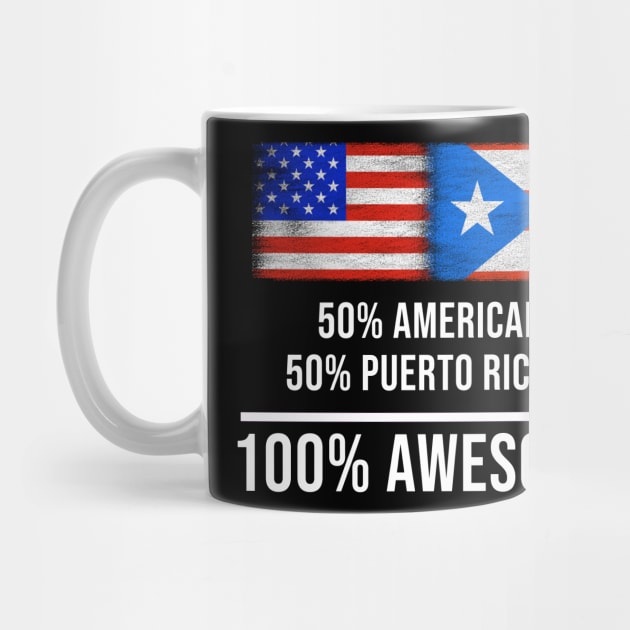 50% American 50% Puerto Rican 100% Awesome - Gift for Puerto Rican Heritage From Puerto Rico by Country Flags